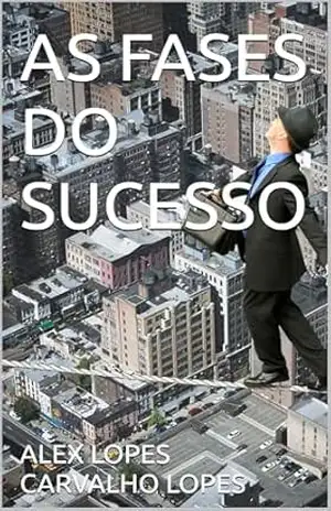 AS FASES DO SUCESSO – ALEX LOPES CARVALHO AS FASES DO SUCESSO – ALEX LOPES CARVALHO
