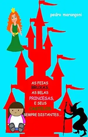 As feias bruxas, as belas princesas, e seus castelos sempre distantes… – Pedro  Marangoni