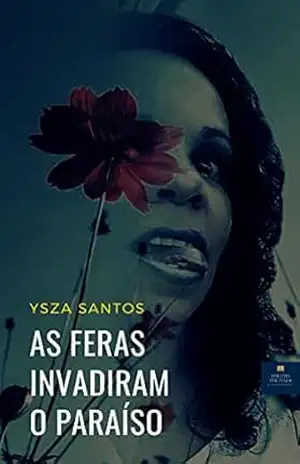 As feras invadiram o paraíso – Ysza Santos