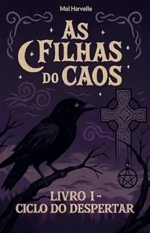 As Filhas do Caos: Livro 1 – Ciclo do Despertar – Mel  Harvelle