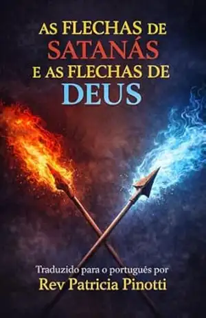 Capa do livro AS FLECHAS DE SATANÁS E AS FLECHAS DE DEUS: Sermão de Charles Spurgeon traduzido para o português por Rev Patricia Pinotti - Charles Spurgeon