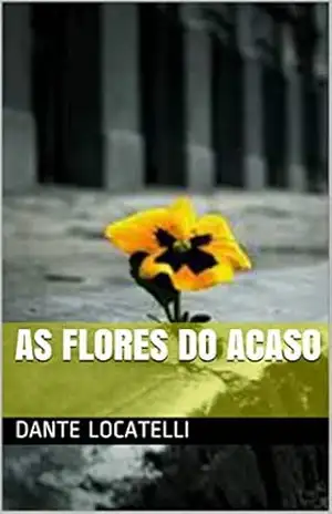 AS FLORES DO ACASO (O vendedor de Balões Livro 8) – Dante Locatelli