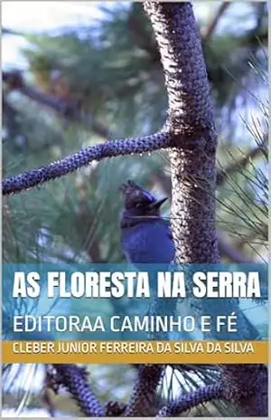AS FLORESTA NA SERRA: EDITORAA CAMINHO E FÉ – CLEBER  JUNIOR FERREIRA DA SILVA  DA SILVA