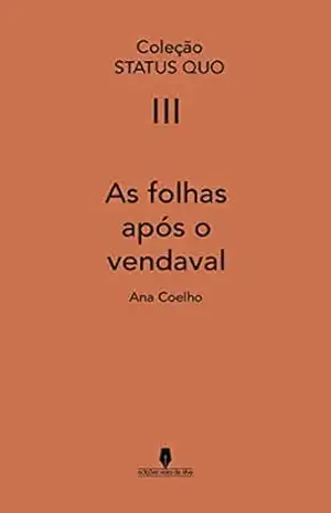 AS FOLHAS APÓS O VENDAVAL: Coleção STATUS QUO III – Ana Coelho AS FOLHAS APÓS O VENDAVAL: Coleção STATUS QUO III – Ana Coelho