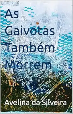 As Gaivotas Também Morrem – Avelina da Silveira