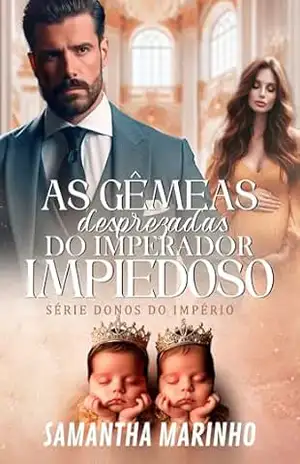 As Gêmeas Desprezadas do Imperador Impiedoso: DONOS DO IMPÉRIO – SAMANTHA MARINHO