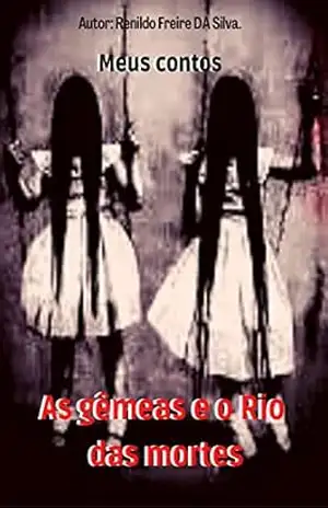As gemeas e o rio das mortes: Conto 1 (Meus contos) – Renildo Freire da silva As gemeas e o rio das mortes: Conto 1 (Meus contos) – Renildo Freire da silva