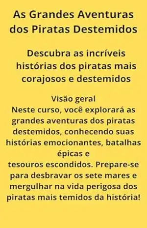As Grandes Aventuras dos Piratas Destemidos: Descubra as incríveis histórias dos piratas mais corajosos e destemidos - Jonatas dos Santos Alves As Grandes Aventuras dos Piratas Destemidos: Descubra as incríveis histórias dos piratas mais corajosos e destemidos - Jonatas dos Santos Alves