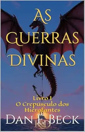 As Guerras Divinas – Livro I: O Crepúsculo dos Hierofantes – Dan Beck