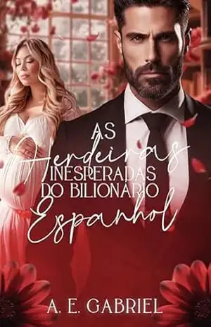 AS HERDEIRAS INESPERADAS DO BILIONÁRIO ESPANHOL – A. E.  Gabriel
