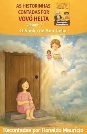 AS HISTORINHAS CONTADAS POR VOVÓ HELTA – VOLUME 2 – O SONHO DE ANA CÉLIA – Ronaldo Maurício da Silva
