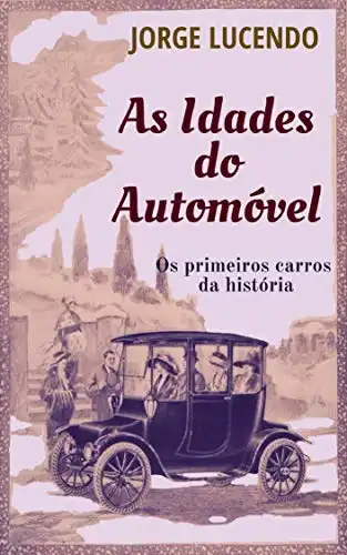 Baixar As idades do Automóvel: os primeiros carros da história pdf, epub, mobi, eBook