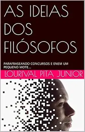 AS IDEIAS DOS FILÓSOFOS: PARAFRASEANDO CONCURSOS E ENEM UM PEQUENO MOTE… – LOURIVAL  PITA JUNIOR