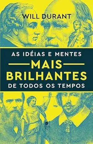 As idéias e mentes mais brilhantes de todos os tempos – Will Durant