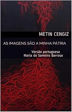 As imagens são a minha pátria: Versão portuguesa Maria do Sameiro Barroso – Metin Cengiz As imagens são a minha pátria: Versão portuguesa Maria do Sameiro Barroso – Metin Cengiz