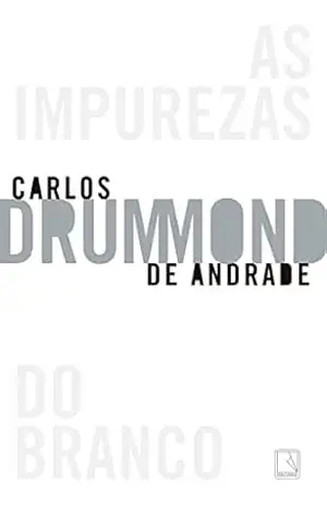 As impurezas do branco – Carlos Drummond de Andrade
