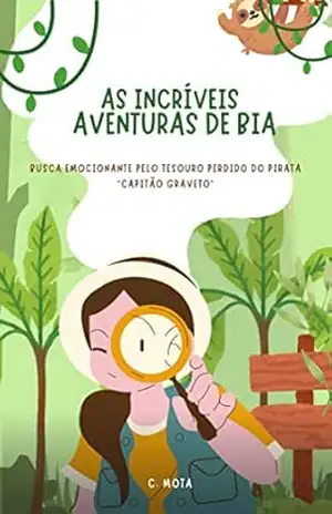 As Incríveis Aventuras de Bia: busca emocionante pelo tesouro perdido do pirata ''capitão graveto'' - CHARLES MOTA