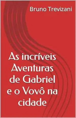 Capa do livro As incríveis Aventuras de Gabriel e o Vovô na cidade - Bruno Trevizani