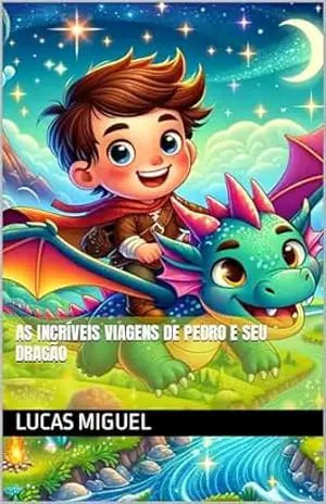 As Incríveis Viagens de Pedro e seu Dragão (eBooks Infantis Livro 1) – Lucas Miguel