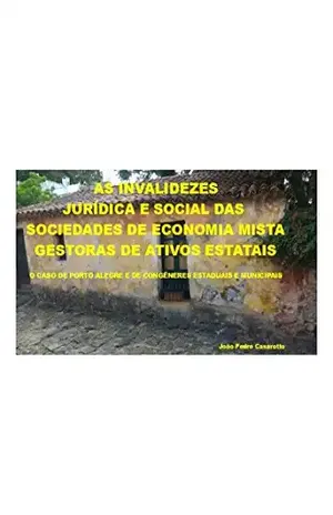 As Invalidezes Jurídica e Social das Sociedades de Economia Mista Gestoras de Ativos Estatais: O caso de Porto Alegre e de Congêneres Estaduais e Municipais – João Pedro Casarotto