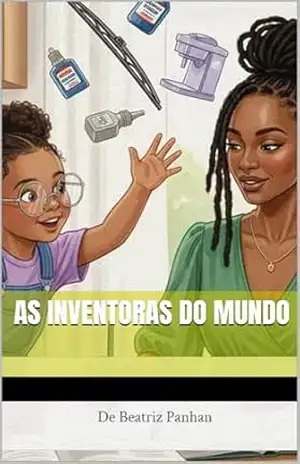 As Inventoras do Mundo – Beatriz Panhan As Inventoras do Mundo – Beatriz Panhan