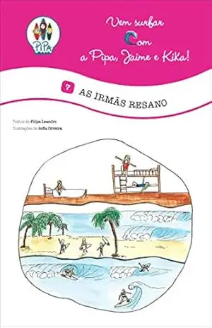 As Irmãs Resano! (Vem Surfar com a Pipa, Jaime e Kika! Livro 7) – Filipa Leandro