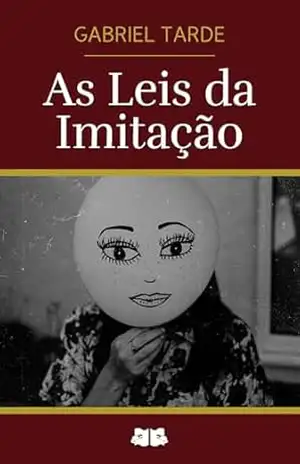 As Leis da Imitação – Gabriel Tarde As Leis da Imitação – Gabriel Tarde