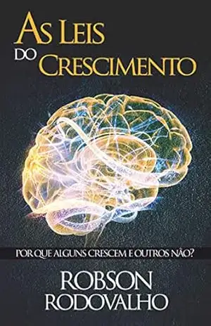 As leis do crescimento: Por que alguns crescem e outros não? – Robson Rodovalho