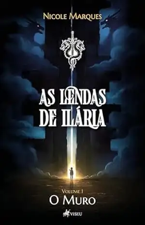 As Lendas de Ilária: Volume 1 – O Muro – Nicole Marques As Lendas de Ilária: Volume 1 – O Muro – Nicole Marques