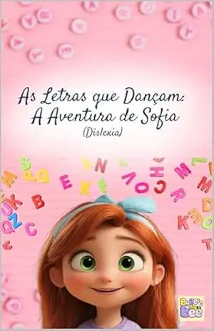 As Letras que Dançam: A Aventura de Sofia (Dislexia) (Histórias que Acolhem. Uma coleção infantil sobre TDAH, autismo, dislexia e outras vivências atípicas) – Bubble  Bee