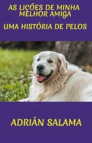 As lições de minha melhor amiga: Uma história de pelos – Adrián Salama As lições de minha melhor amiga: Uma história de pelos – Adrián Salama