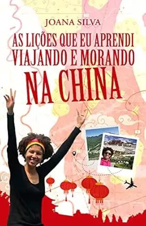 Capa do livro As Lições que eu aprendi viajando e morando na China - Joana Silva