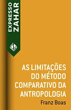 As limitações do método comparativo da antropologia – Franz Boas