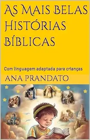 As Mais Belas Histórias Bíblicas: Com linguagem adaptada para crianças – Ana Prandato