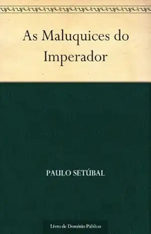 As Maluquices do Imperador – Paulo Setúbal