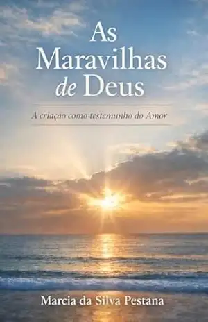 As Maravilhas de Deus: A Criação como Testemunho do Amor – Marcia  da Silva Pestana