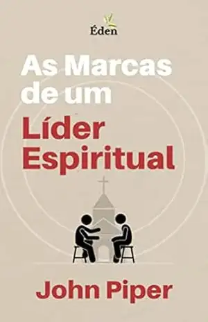 As Marcas de um Líder Espiritual – John Piper