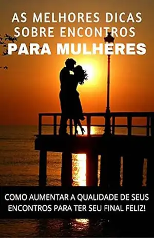 AS MELHORES DICAS SOBRE ENCONTROS PARA MULHERES: COMO AUMENTAR A QUALIDADE DE SEUS ENCONTROS PARA TER SEU FINAL FELIZ! – Jose Junio AS MELHORES DICAS SOBRE ENCONTROS PARA MULHERES: COMO AUMENTAR A QUALIDADE DE SEUS ENCONTROS PARA TER SEU FINAL FELIZ! – Jose Junio