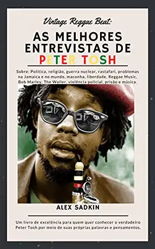 Baixar As melhores entrevistas de PETER TOSH: EDIÇÃO REVISTA E ATUALIZADA (Vintage Reggae Beat Livro 1) pdf, epub, mobi, eBook