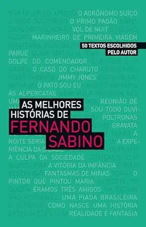 As melhores histórias de Fernando Sabino – Fernando Sabino