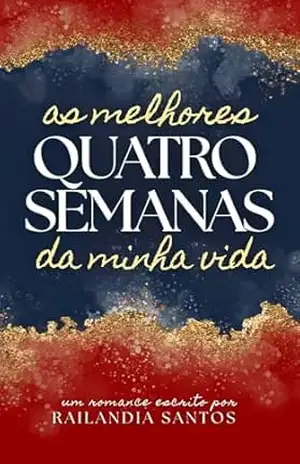 Capa do livro AS MELHORES QUATRO SEMANAS DA MINHA VIDA - Railandia Santos