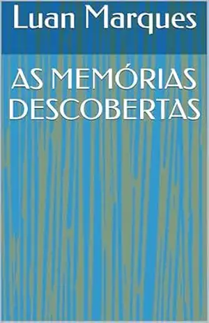 Capa do livro AS MEMÓRIAS DESCOBERTAS - Luan Marques