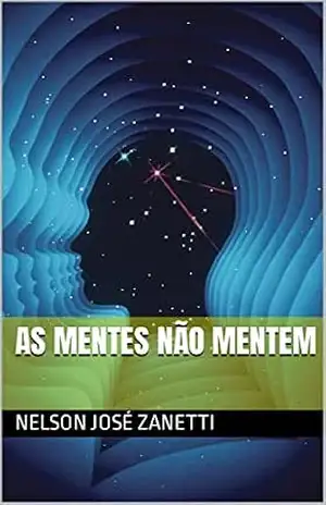 As Mentes Não Mentem – Nelson José Zanetti As Mentes Não Mentem – Nelson José Zanetti