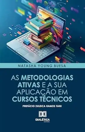 As Metodologias Ativas e a sua Aplicação em Cursos Técnicos – Natasha Young Buesa As Metodologias Ativas e a sua Aplicação em Cursos Técnicos – Natasha Young Buesa