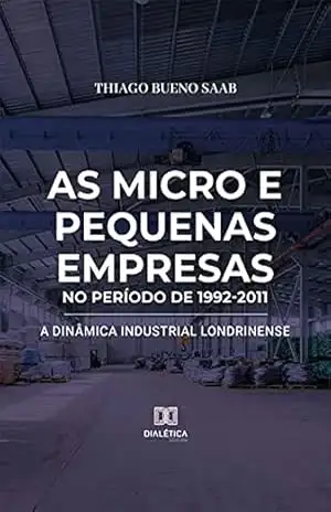 As micro e pequenas empresas no período de 1992–2011: a dinâmica industrial londrinense – Thiago Bueno Saab