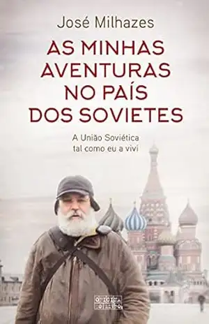 As Minhas Aventuras no País dos Sovietes – José Milhazes