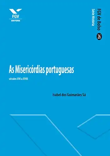 Baixar As Misericórdias portuguesas: séculos XVI a XVIII (FGV de Bolso) pdf, epub, mobi, eBook