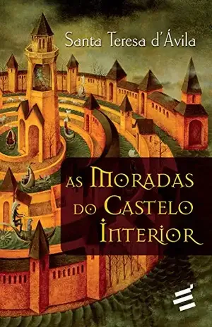 As Moradas do Castelo Interior – Santa Teresa d’Ávila