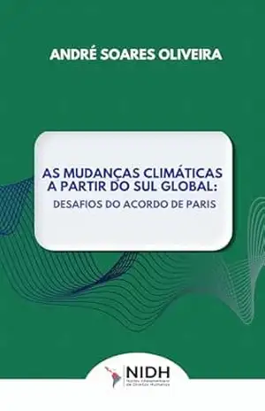 AS MUDANÇAS CLIMÁTICAS A PARTIR DO SUL GLOBAL: DESAFIOS DO ACORDO DE PARIS - ANDRÉ SOARES OLIVEIRA