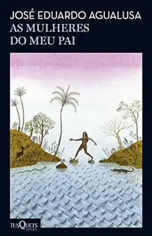 As mulheres do meu pai – José Eduardo Agualusa